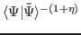 $ \langle \Psi
\vert\tilde\Psi\rangle^{-(1+\eta )}$