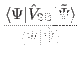 $\displaystyle \frac{\langle\Psi\vert\hat V_{{\rm 2B}}\vert\tilde{\Psi}\rangle}{\langle\Psi\vert\tilde{\Psi}\rangle}$