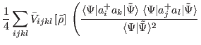 $\displaystyle \frac{1}{4}\sum_{ijkl} \bar{V}_{ijkl}\left[\tilde{\rho}\right]\;
...
...hata _l\vert\tilde{\Psi}\rangle}{\langle\Psi\vert\tilde{\Psi}\rangle^2}
\right.$