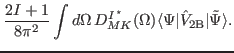 $\displaystyle \frac{2I+1}{8\pi^2} \int d\Omega\, D^{I\, ^\star}_{MK} (\Omega )
\langle\Psi \vert {\hat{V}_{{\rm 2B}}}\vert\tilde{\Psi}\rangle .$