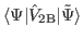 $ \langle \Psi \vert\hat V_{\rm {2B}} \vert
\tilde{\Psi}\rangle $