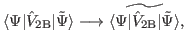 $\displaystyle \langle \Psi \vert\hat V_{\rm {2B}} \vert \tilde{\Psi}\rangle \lo...
...w \widetilde{ \langle \Psi \vert\hat V_{\rm {2B}} \vert \tilde{\Psi}\rangle } ,$