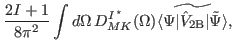 $\displaystyle \frac{2I+1}{8\pi^2} \int d\Omega\, D^{I\, ^\star}_{MK} (\Omega )
\widetilde{\langle\Psi \vert {\hat{V}_{{\rm 2B}}}\vert\tilde{\Psi}\rangle} ,$