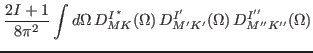 $\displaystyle \frac{2I+1}{8\pi^2}\int d\Omega\, D^{I\, ^\star}_{MK} (\Omega )\, D^{I'}_{M' K'} (\Omega )\,
D^{I''}_{M'' K''} (\Omega )$