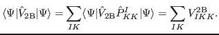 $\displaystyle \langle \Psi \vert \hat V_{\rm {2B}} \vert\Psi \rangle = \sum_{IK...
...t V_{\rm {2B}} \hat{P}^I_{KK} \vert\Psi \rangle = \sum_{IK} V_{IKK}^{\rm {2B}}.$