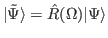 $ \vert\tilde{\Psi}\rangle = \hat R(\Omega )\vert\Psi\rangle$