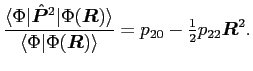 $\displaystyle \frac{\langle\Phi\vert{\hat{\bm{P}}^2}\vert\Phi(\bm{R})\rangle}
...
...i \vert\Phi(\bm{R})\rangle}
= p_{20} -{\textstyle{\frac{1}{2}}}p_{22}\bm{R}^2 .$