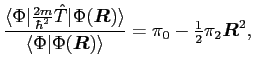 $\displaystyle \frac{\langle\Phi\vert{\textstyle{\frac{2m}{\hbar^2}}}{\hat{T}}\v...
...\vert\Phi(\bm{R})\rangle}
= {\pi}_0 -{\textstyle{\frac{1}{2}}}{\pi}_2\bm{R}^2 ,$