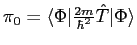 ${\pi}_0=\langle\Phi\vert{\textstyle{\frac{2m}{\hbar^2}}}{\hat{T}}\vert\Phi\rangle$