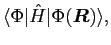 $\displaystyle \langle\Phi\vert\hat{H}\vert\Phi(\bm{R})\rangle ,$