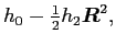 $\displaystyle h_0-{\textstyle{\frac{1}{2}}}h_2\bm{R}^2 ,$