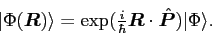 \begin{displaymath}
\vert\Phi(\bm{R})\rangle =
\exp({\textstyle{\frac{i}{\hbar}}}\bm{R}\cdot\hat{\bm{P}})\vert\Phi\rangle.
\end{displaymath}