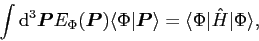 \begin{displaymath}
\int {\rm {d}}^3 \bm{P} E_\Phi(\bm{P}){\langle\Phi\vert\bm{P}\rangle}=
\langle\Phi\vert\hat{H}\vert\Phi\rangle,
\end{displaymath}