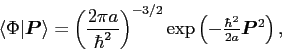 \begin{displaymath}
{\langle\Phi\vert\bm{P}\rangle}=\left(\frac{2\pi{a}}{\hbar^2...
...2}
\exp\left(-{\textstyle{\frac{\hbar^2}{2a}}}\bm{P}^2\right),
\end{displaymath}