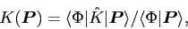 \begin{displaymath}
K(\bm{P}) = {\langle\Phi\vert\hat{K}\vert\bm{P}\rangle}/
{\langle\Phi \vert\bm{P}\rangle} ,
\end{displaymath}