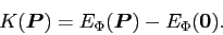 \begin{displaymath}
K(\bm{P}) = E_\Phi(\bm{P}) - E_\Phi(\bm{0}) .
\end{displaymath}