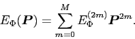 \begin{displaymath}
E_\Phi(\bm{P}) = \sum_{m=0}^M E_\Phi^{(2m)} \bm{P}^{2m}.
\end{displaymath}