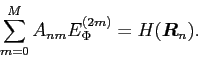 \begin{displaymath}
\sum_{m=0}^M A_{nm} E_\Phi^{(2m)} = H(\bm{R}_n).
\end{displaymath}