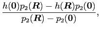$\displaystyle \frac{h(\bm{0})p_2(\bm{R})-h(\bm{R})p_2(\bm{0})}
{p_2(\bm{R})-p_2(\bm{0})} ,$