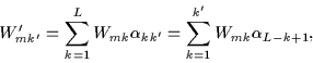 \begin{displaymath}
W'_{mk'}=\sum_{k=1}^L W_{mk}\alpha_{kk'}=\sum_{k=1}^{k'} W_{mk}\alpha_{L-k+1},
\end{displaymath}
