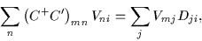 \begin{displaymath}
\sum_{n}\left(C^+C'\right)_{mn}V_{ni}=\sum_j V_{mj}D_{ji},
\end{displaymath}