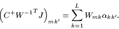 \begin{displaymath}
\left(C^+{W^{-1}}^T J\right)_{mk'} = \sum_{k=1}^L W_{mk}\alpha_{kk'}.
\end{displaymath}