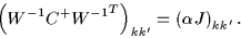 \begin{displaymath}
\left(W^{-1}C^+{W^{-1}}^T\right)_{kk'} = \left(\alpha J\right)_{kk'}.
\end{displaymath}