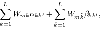 $\displaystyle \!\sum_{k =1}^L W_{mk }\alpha_{kk'}
+ \sum_{\tilde{k}=1}^L W_{m\tilde{k}} \beta_{kk'},$