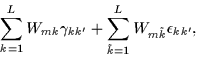 $\displaystyle \!\sum_{k =1}^L W_{mk }\gamma_{kk'}
+ \sum_{\tilde{k}=1}^L W_{m\tilde{k}}\epsilon_{kk'},$