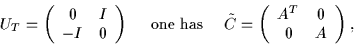 \begin{displaymath}
U_T = \left(\begin{array}{cc} 0 & I \\
-I & 0 \end{array}...
...eft(\begin{array}{cc} A^T & 0 \\
0 & A \end{array}\right) ,
\end{displaymath}