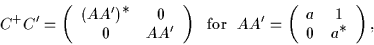 \begin{displaymath}
C^+C' =
\left(\begin{array}{cc} (AA')^{\displaystyle\ast} ...
...cc} a & 1 \\
0 & a^{\displaystyle\ast} \end{array}\right) ,
\end{displaymath}