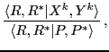 $\displaystyle \frac{\langle R,R^*\vert {X}^k,{Y}^k \rangle }{\langle R,R^*\vert P,P^* \rangle }\,,$