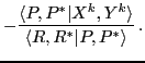 $\displaystyle -\frac{\langle P,P^*\vert {X}^k,{Y}^k \rangle }{\langle R,R^*\vert P,P^* \rangle }\,.$