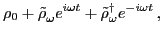 $\displaystyle \rho_0 + {\tilde\rho}^{}_\omega e^{i\omega t} +
{\tilde\rho}^\dagger _\omega e^{-i\omega t}\,,$