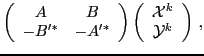 $\displaystyle \left(
\begin{array}{cc}
A & B \\
-B'^* & -A'^* \\
\end{a...
...{array}{c}
{{\mathcal X}}^k \\
{{\mathcal Y}}^k \\
\end{array}\right)\,,$