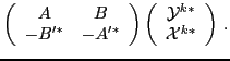 $\displaystyle \left(
\begin{array}{cc}
A & B \\
-B'^* & -A'^* \\
\end{a...
...}{c}
{{\mathcal Y}}^{k*} \\
{{\mathcal X}}^{k*} \\
\end{array}\right)\,.$