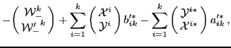 $\displaystyle -\!\left(\!\!
\begin{array}{c}
{\mathcal W}_-^k \\
{{\mathca...
... Y}}^{i*} \\
{{\mathcal X}}^{i*} \\
\end{array} \!\!\right)
a'^*_{ik}\,,$