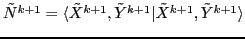 $\tilde{N}^{k+1} = \langle \tilde{X}^{k+1},\tilde{Y}^{k+1}\vert \tilde{X}^{k+1},\tilde{Y}^{k+1} \rangle $