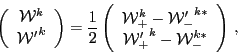 \begin{displaymath}
\left(
\begin{array}{c}
{\mathcal W}^k\\
{{\mathcal W}'}...
...cal W}'_+}^k - {\mathcal W}_-^{k*}\\
\end{array} \right)
\,,
\end{displaymath}