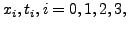 $x_i, t_i, i = 0, 1, 2, 3,$