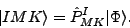 \begin{displaymath}
\vert IMK\rangle = \hat{P}^I_{MK} \vert\Phi\rangle.
\end{displaymath}