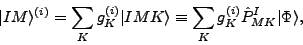 \begin{displaymath}
\vert IM\rangle^{(i)} = \sum_K g^{(i)}_K \vert IMK\rangle \equiv \sum_K g^{(i)}_K
\hat{P}^I_{MK}\vert\Phi \rangle,
\end{displaymath}