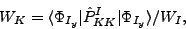 \begin{displaymath}
W_K = \langle \Phi_{I_y} \vert \hat{P}^I_{KK}\vert\Phi_{I_y} \rangle/W_I,
\end{displaymath}