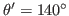 $ \theta'=140^\circ$