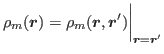 $\displaystyle \rho_{m}(\bbox{r}) = \rho_{m}(\bbox{r},\bbox{r}')\biggl\vert _{\bbox{r} = \bbox{r}'}$