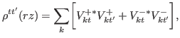 $\displaystyle \rho^{tt'}(rz) = \sum_{k}\biggl[ V^{+\ast}_{kt} V^{+}_{kt'}+V^{-\ast}_{kt} V^{-}_{kt'}\biggr],$