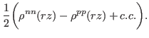 $\displaystyle \frac {1} {2} \biggr(\rho^{nn}(rz) -
 \rho^{pp}(rz) + c.c. \biggr).$