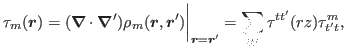 $\displaystyle \tau_m (\bbox{r}) = (\bbox{\nabla} \cdot \bbox{\nabla} ')\rho_m(\...
...\biggr\vert _{ \bbox{r} = \bbox{r}'} = \sum_{tt'}\tau^{tt'}(rz) \tau_{t't}^{m},$