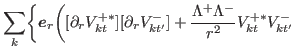 $\displaystyle \sum_{k}\biggr\{ \bbox{e}_{r}\biggr( [\partial_{r}V^{+\ast}_{kt}]...
...al_{r} V^{-}_{kt'}]+\frac{\Lambda^{+}\Lambda^{-}}{r^2}V^{+\ast}_{kt}V^{-}_{kt'}$