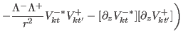 $\displaystyle + \frac{\Lambda^{-}\Lambda^{+}}{r^2}V^{-\ast}_{kt}V^{+}_{kt'}+[\partial_{z} V^{-\ast}_{kt}][ \partial_{z} V^{+}_{kt'}]\biggr)$